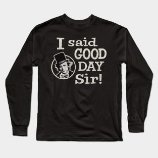 I Said Good Day Sir Worn Long Sleeve T-Shirt